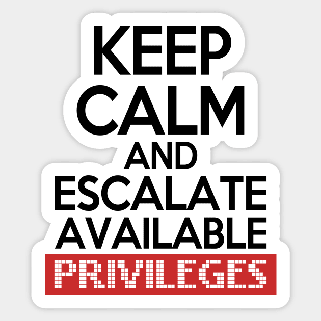 Keep Calm and Escalate Available Privileges Hacker Sticker by Mesyo